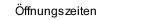 Öffnungszeiten
