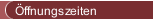 Öffnungszeiten